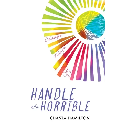 Handle the Horrible: Change. Triage. Joy. - Paperback