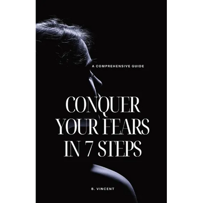 Conquer Your Fears in 7 Steps: A Comprehensive Guide - Paperback