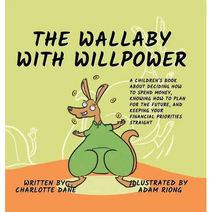 The Wallaby with Willpower: A Children's Book About Deciding How To Spend Money, Knowing How To Plan For The Future, And Keeping Your Financial Priori