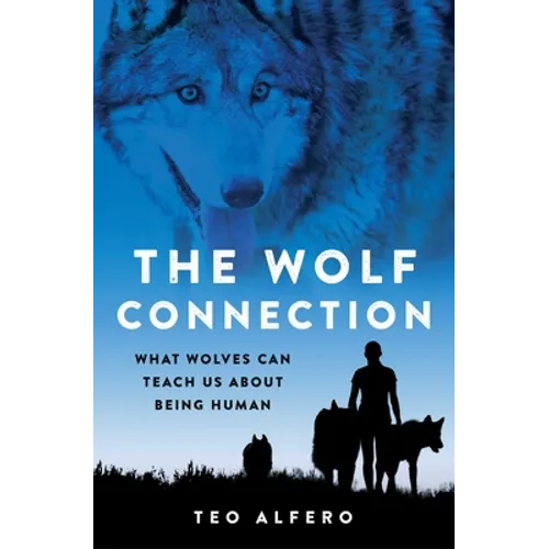 The Wolf Connection: What Wolves Can Teach Us about Being Human