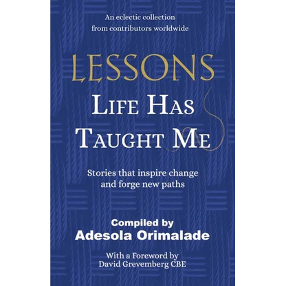Lessons Life Has Taught Me: Stories that inspire change and forge new paths