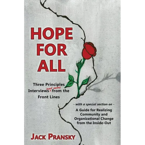 Hope for All: Three Principles Interviews and More from the Front Lines