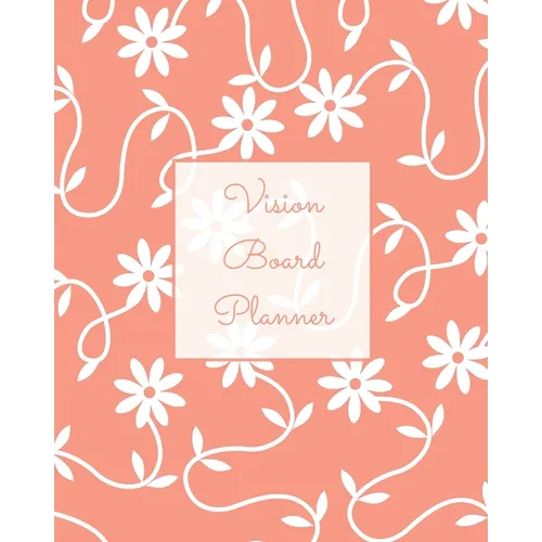 Vision Board Planner: Daily, Weekly, Or Monthly Goal Setting, Dream Visualization Calendar, Focus Journal, Writing Book, Notebook, Diary