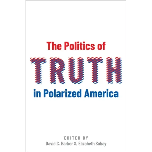 The Politics of Truth in Polarized America