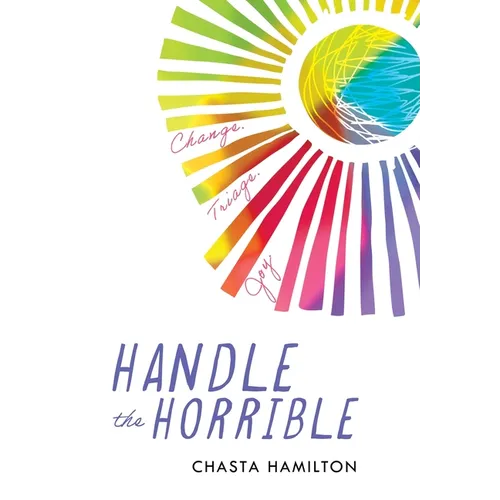 Handle the Horrible: Change. Triage. Joy.