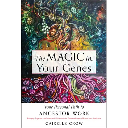 The Magic in Your Genes: Your Personal Path to Ancestor Work (Bringing Together the Science of DNA with the Timeless Power of Ritual and Spellcraft)