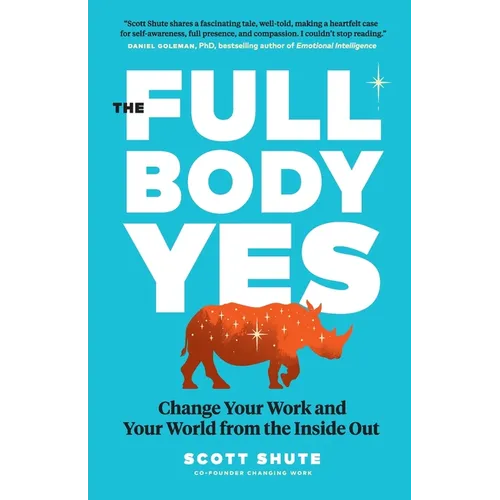 The Full Body Yes: Change Your Work and Your World from the Inside Out