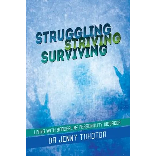 Struggling Striving Surviving: Living with Borderline Personality Disorder
