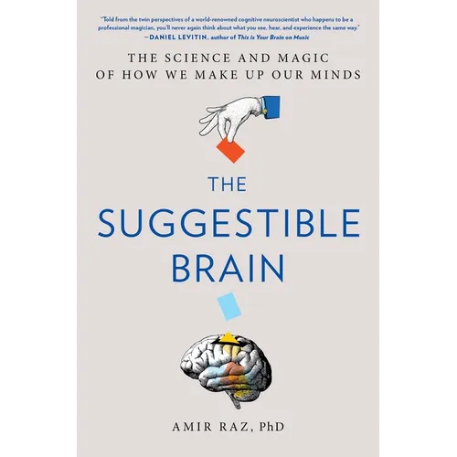 The Suggestible Brain: The Science and Magic of How We Make Up Our Minds