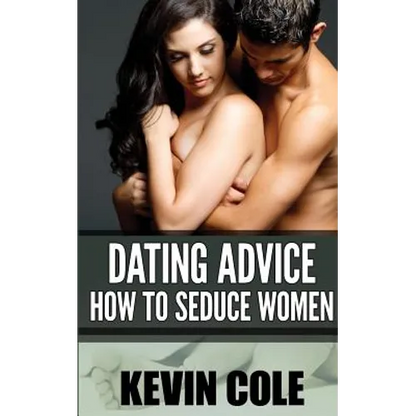 Dating Advice: How to Seduce Women