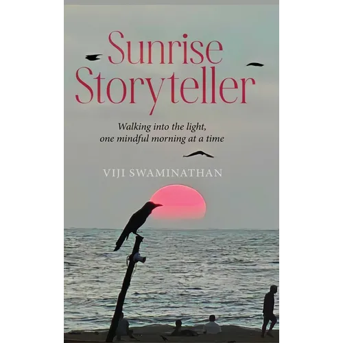 Sunrise Storyteller: Walking into the light, one mindful morning at a time