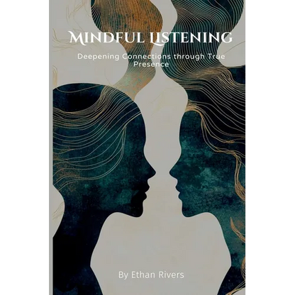 Mindful Listening: Deepening Connections through True Presence - Paperback