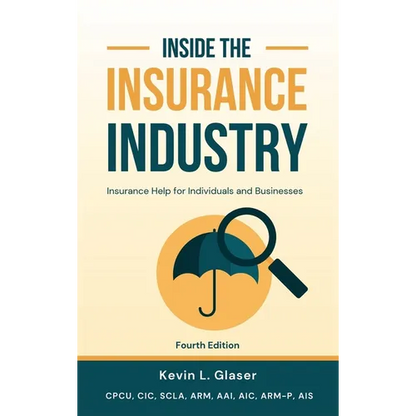 Inside the Insurance Industry - Fourth Edition: Insurance Help for Individuals and Businesses