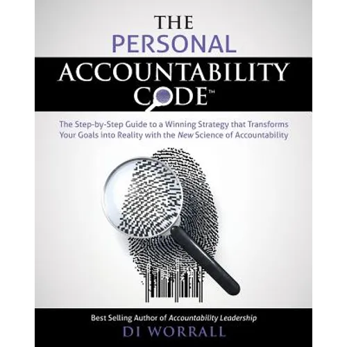 The Personal Accountability Code: The Step-by-Step Guide to a Winning Strategy that Transforms Your Goals into Reality with the New Science of Account