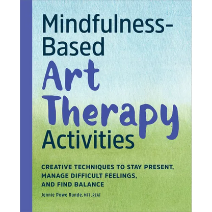 Mindfulness-Based Art Therapy Activities: Creative Techniques to Stay Present, Manage Difficult Feelings, and Find Balance - Paperback