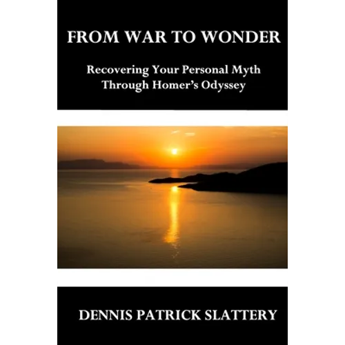 From War to Wonder: Recovering Your Personal Myth Through Homer's Odyssey
