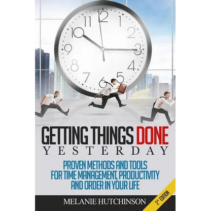 Getting Things DoneYESTERDAY: Proven Methods and Tools for Time Management, Productivity, and Order in your Life - Paperback