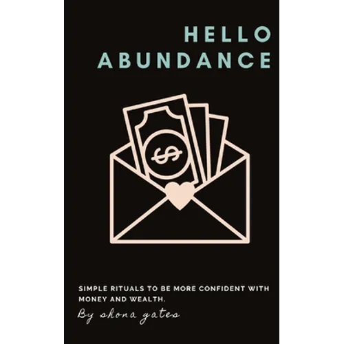 Hello Abundance: Simple rituals to BE more confident with money and wealth.