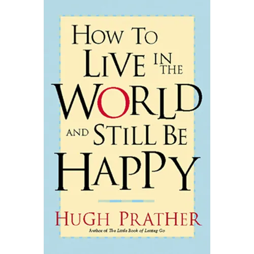 How to Live in the World and Still Be Happy