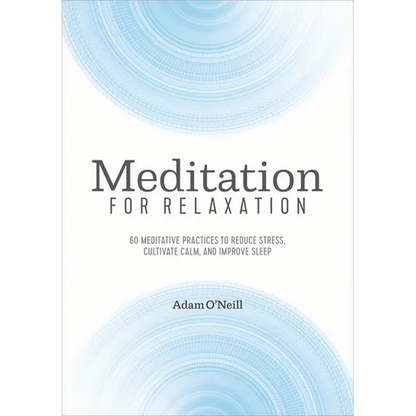 Meditation for Relaxation: 60 Meditative Practices to Reduce Stress, Cultivate Calm, and Improve Sleep