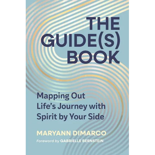 The Guide(s) Book: Mapping Out Life's Journey with Spirit by Your Side