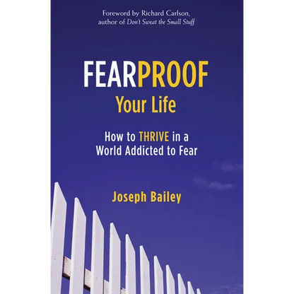 Fearproof Your Life: How to Thrive in a World Addicted to Fear (Controlling Fear Anxiety and Phobias) - Paperback
