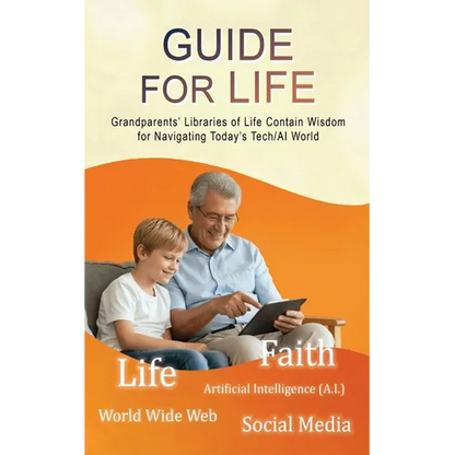 Guide for Life: Grandparents' Libraries of Life Contain Wisdom for Navigating Today's Tech/AI World - Paperback