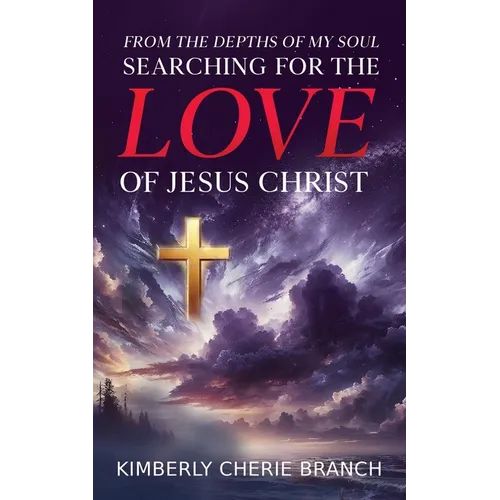 From the Depths of My Soul: Searching For The LOVE of Jesus Christ