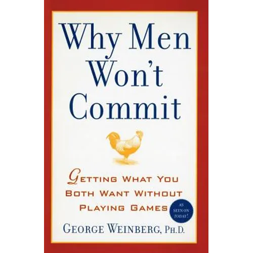 Why Men Won't Commit: Getting What You Both Want Without Playing Games