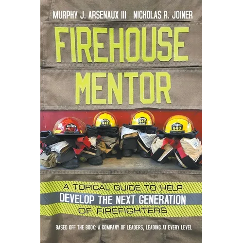 Firehouse Mentor: A Topical Guide to Help Develop the Next Generation of Firefighters