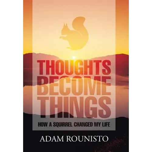 Thoughts Become Things: How a Squirrel Changed My Life