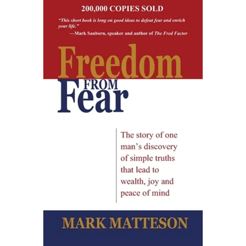 Freedom from Fear: The Story of One Man's Discovery of Simple Truths that Led to Wealth, Joy and Peace of Mind