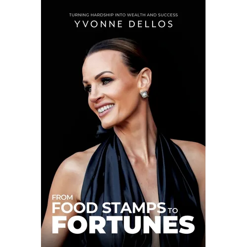From Food Stamps to Fortunes: Turning Hardship into Wealth and Success