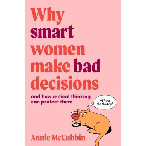 Why Smart Women Make Bad Decisions: And How Critical Thinking Can Protect Them