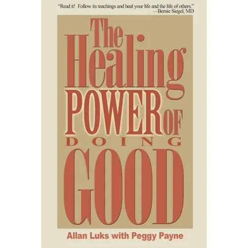 The Healing Power of Doing Good: The Health and Spiritual Benefits of Helping Others