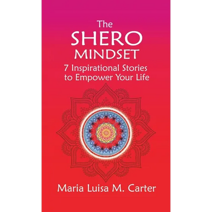 The SHEro Mindset: 7 Inspirational Stories to Empower Your Life