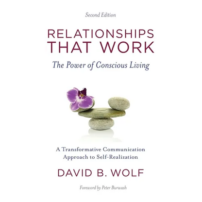 Relationships That Work: The Power of Conscious Living