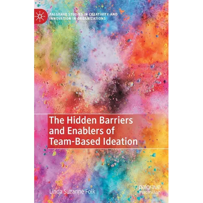 The Hidden Barriers and Enablers of Team-Based Ideation - Hardcover