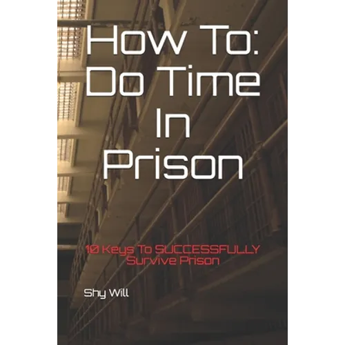 How To Do Time In Prison: 10 Keys To SUCCESSFULLY Survive Prison