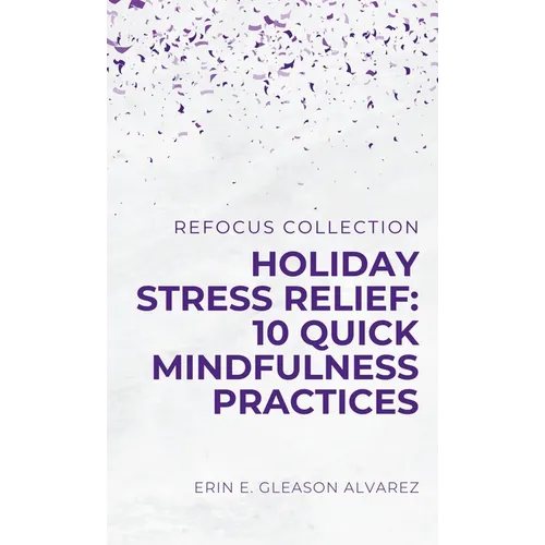 Holiday Stress Relief: 10 Quick Mindfulness Practices