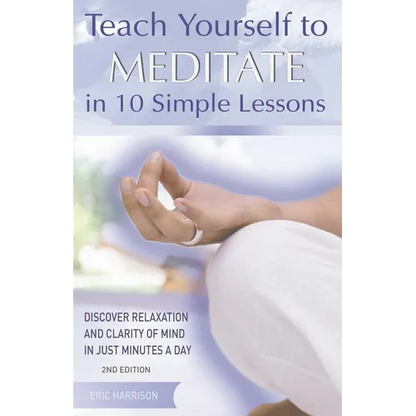 Teach Yourself to Meditate in 10 Simple Lessons: Discover Relaxation and Clarity of Mind in Just Minutes a Day - Paperback