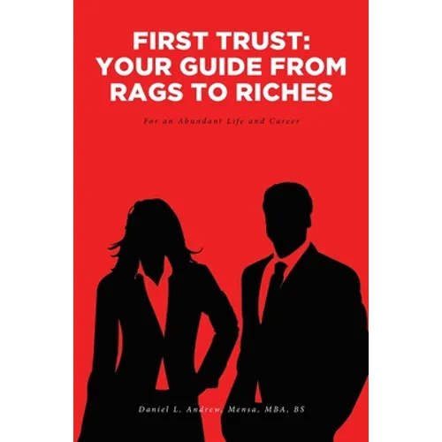 First Trust: Your Guide from Rags to Riches: For an Abundant Life and Career