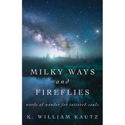 Milky Ways and Fireflies: words of wonder for tattered souls