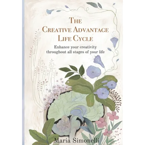 The Creative Advantage Lifecycle: Enhance your creativity throughout all stages of your life