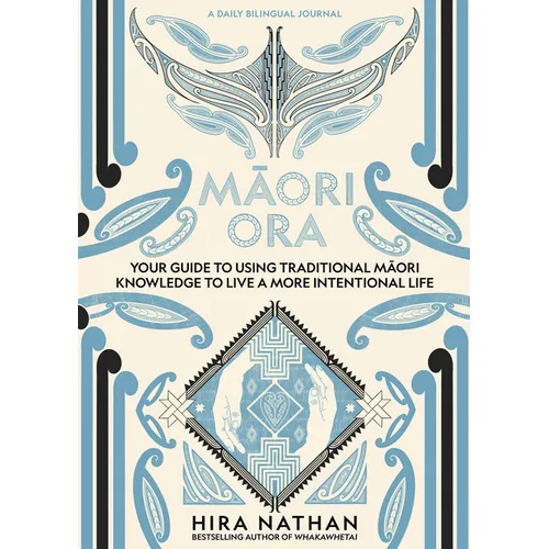 Maori Ora: Your Guide to Using Traditional Maori Knowledge to Live a More Intentional Life