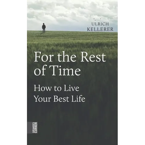 For the Rest of Time: How to Live Your Best Life