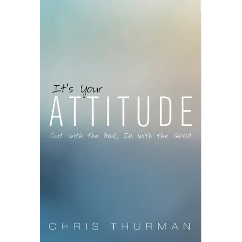It's Your Attitude: Out with the Bad, in with the Good