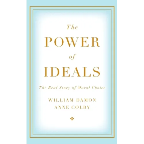 The Power of Ideals: The Real Story of Moral Choice