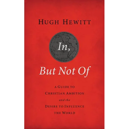 A In, But Not of Revised and Updated: A Guide to Christian Ambition and the Desire to Influence the World