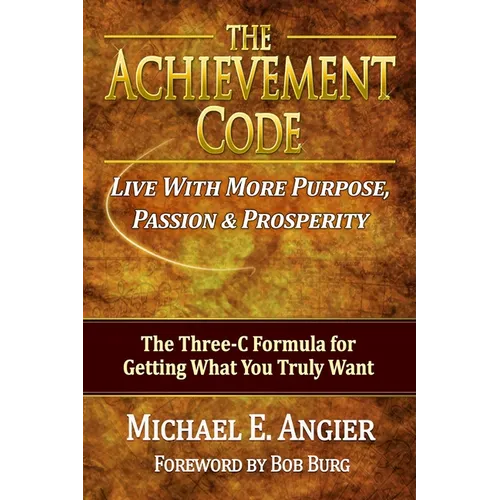 The Achievement Code: The Three-C Formula for Getting What You Truly Want - Paperback